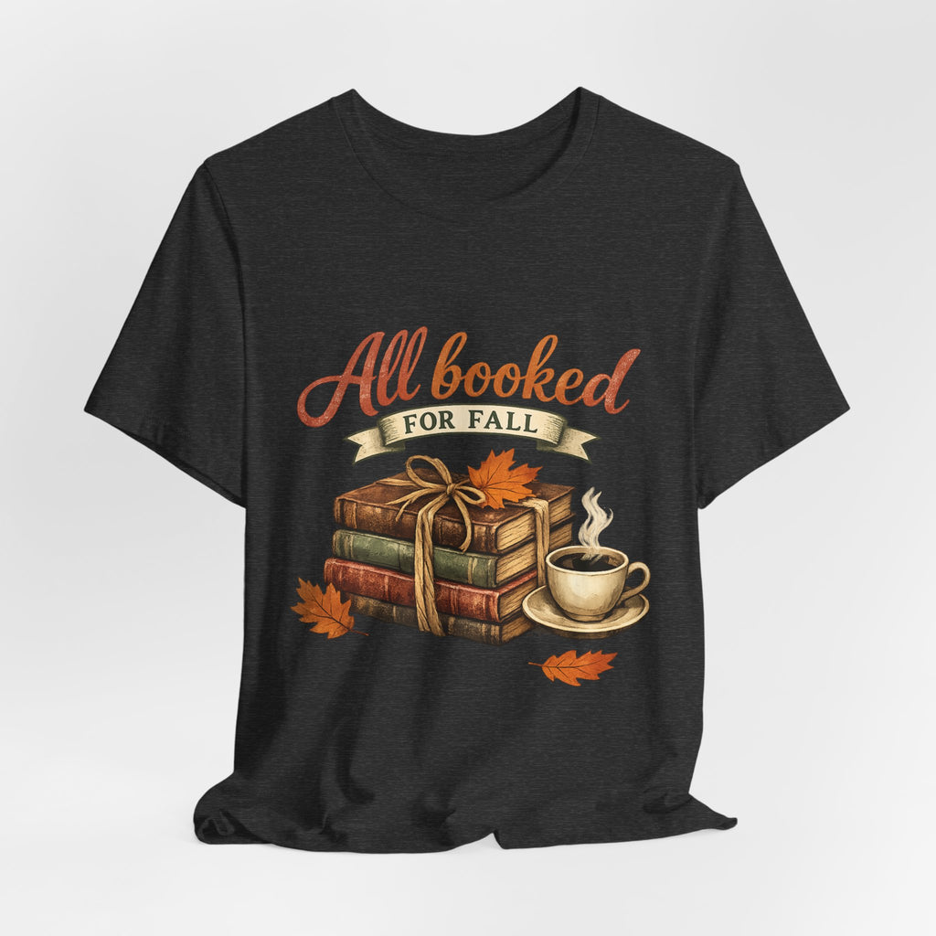 All Booked for Fall Tee — Cozy Autumn Book Lover T‑Shirt