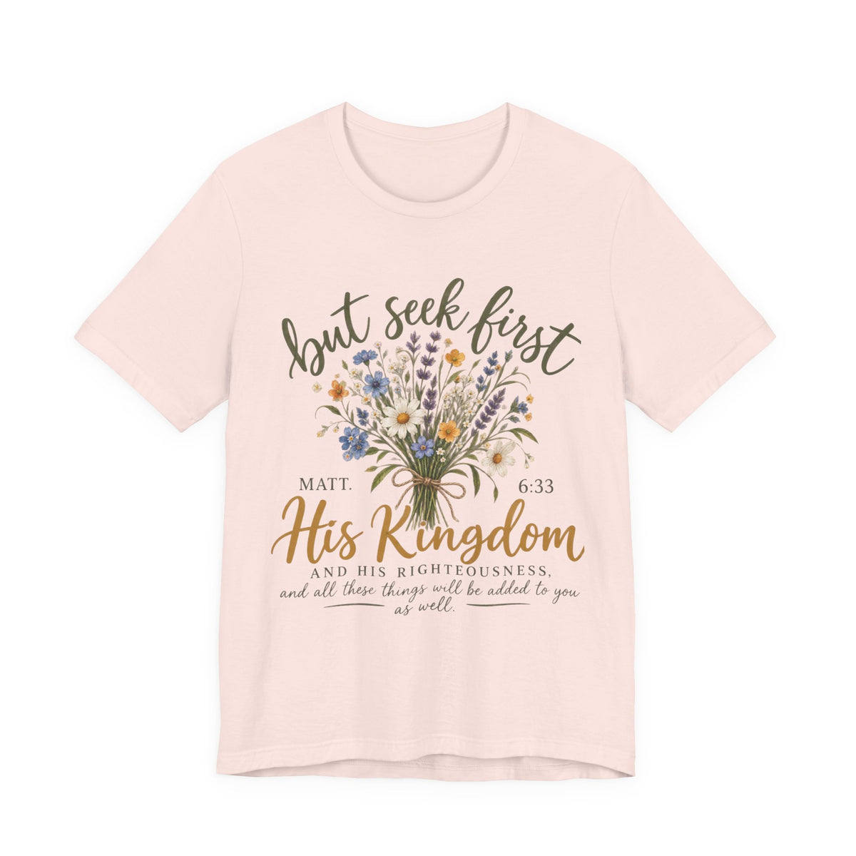But Seek First His Kingdom Floral Christian Tee