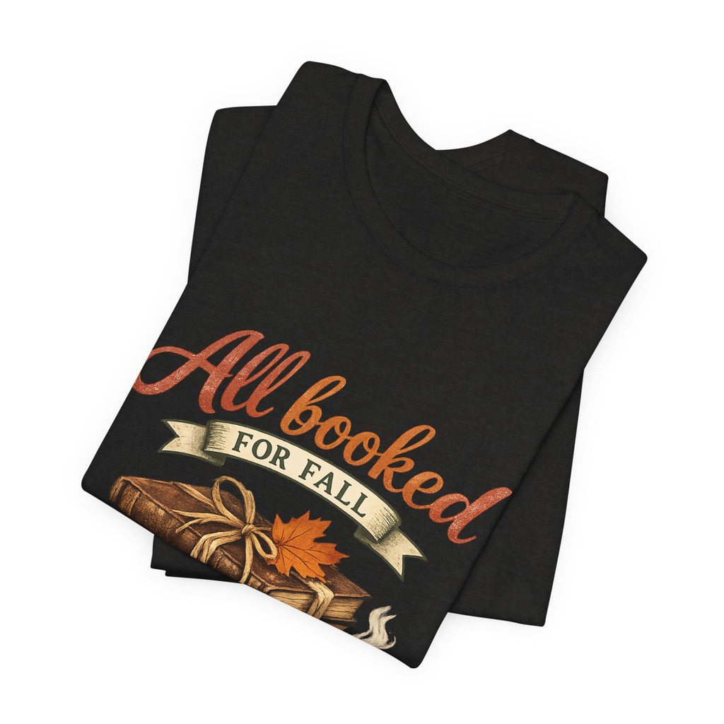 All Booked for Fall Tee — Cozy Autumn Book Lover T‑Shirt