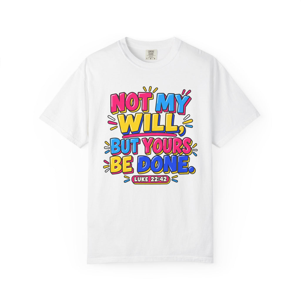 Not My Will But Yours Be Done T-Shirt — Luke 22:42 Christian Faith Tee
