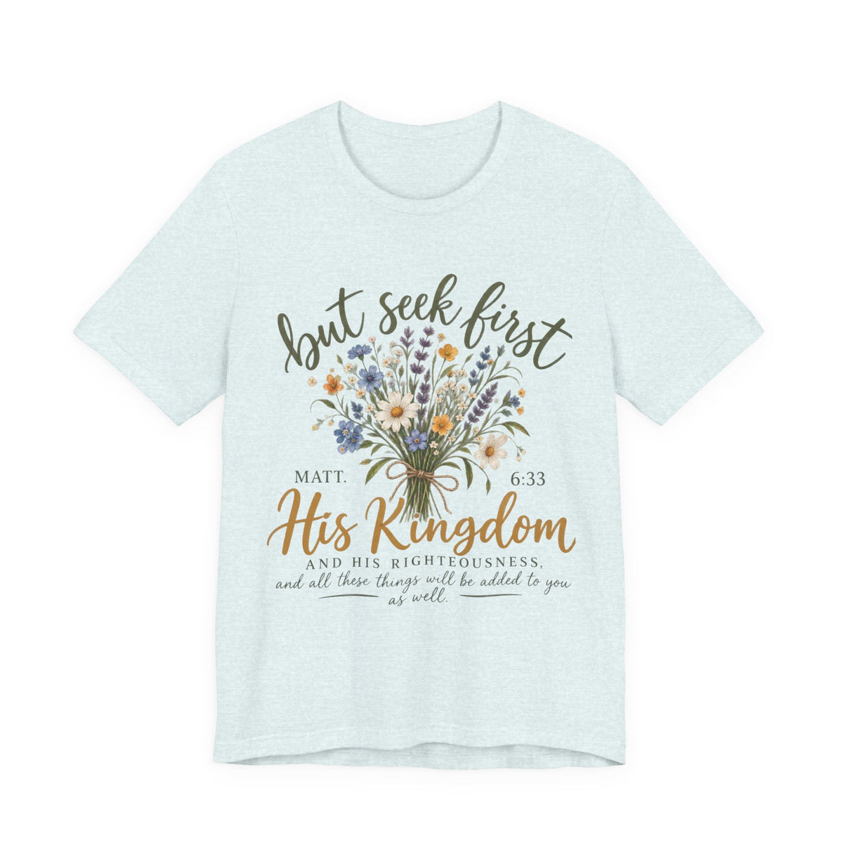 But Seek First His Kingdom Floral Christian Tee