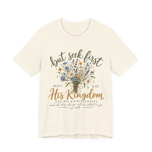 But Seek First His Kingdom Floral Christian Tee